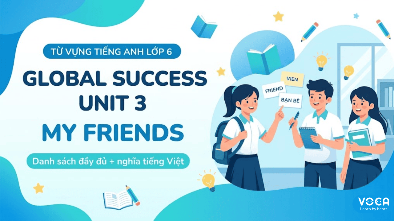 Từ vựng tiếng Anh lớp 6 Global Success Unit 3 | Danh sách đầy đủ + nghĩa tiếng Việt